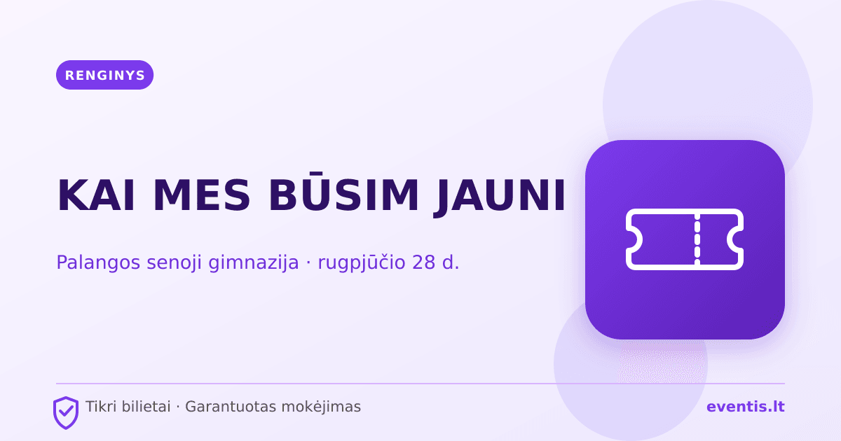 KAI MES BŪSIM JAUNI bilietai: rugpjūčio 28 d., Palanga
