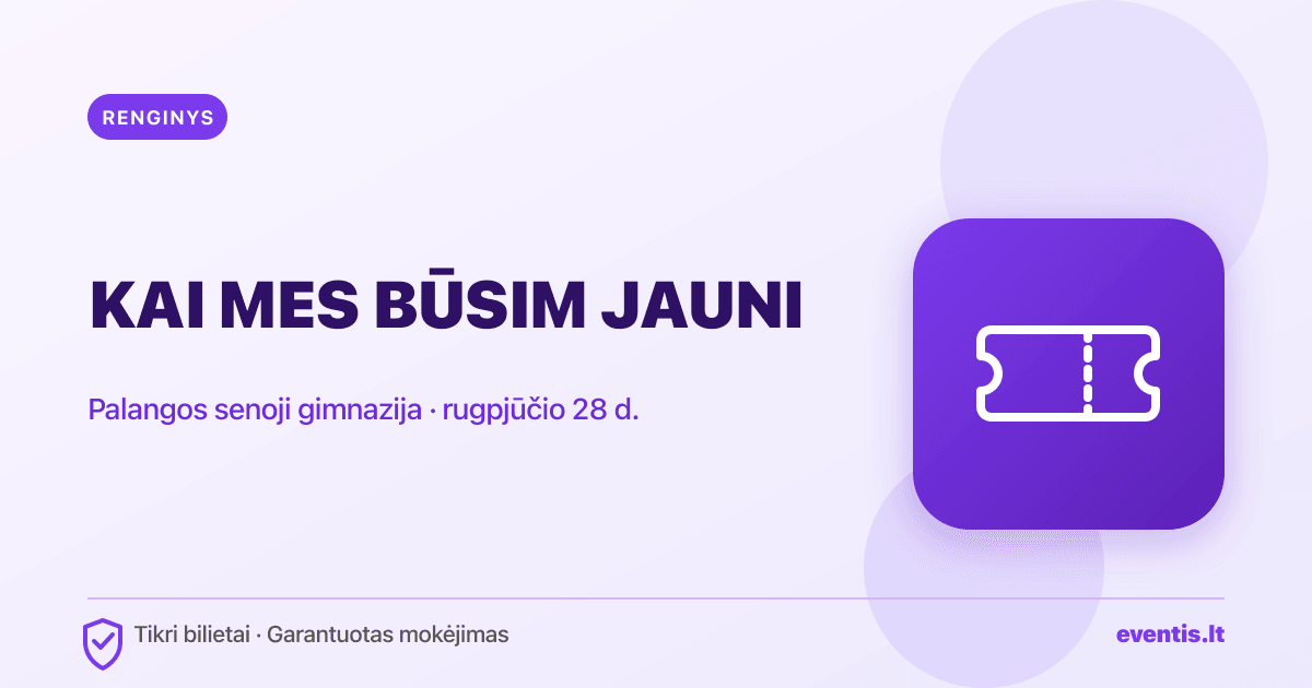KAI MES BŪSIM JAUNI bilietai: rugpjūčio 28 d., Palanga