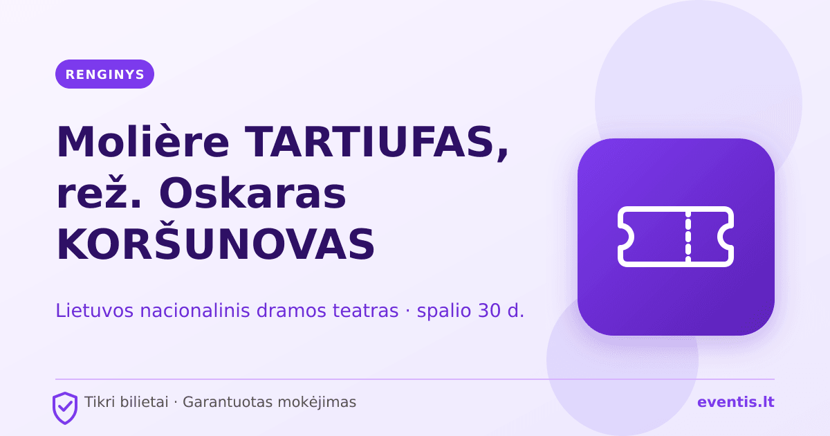 Molière TARTIUFAS, rež. Oskaras KORŠUNOVAS bilietai: spalio 30 d., Vil
