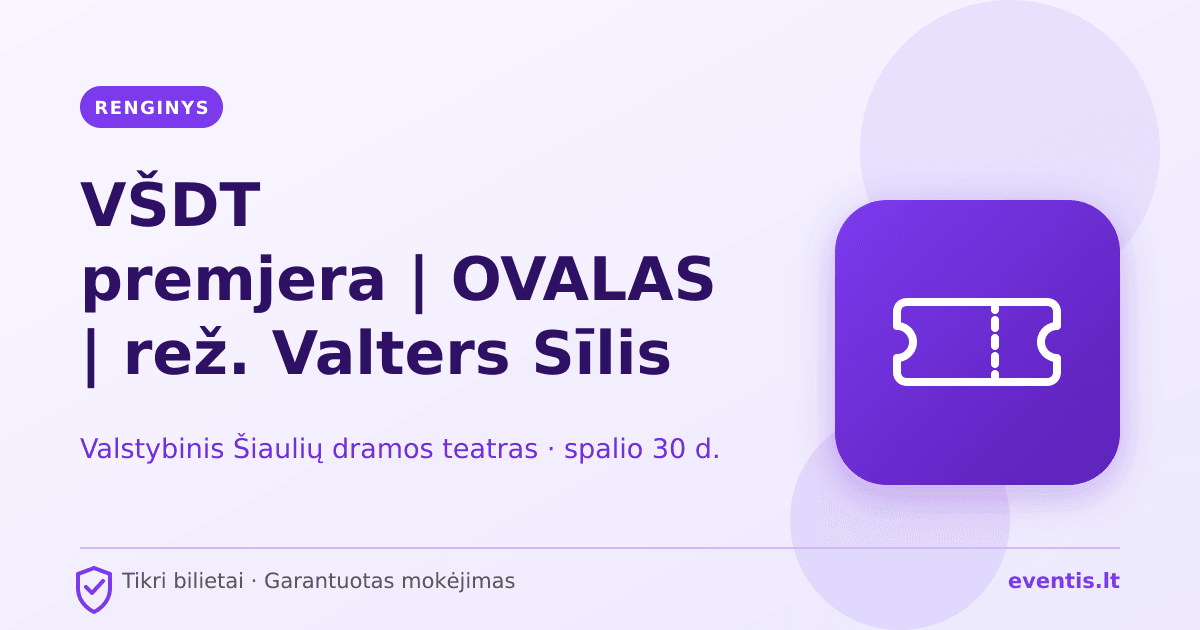 VŠDT premjera | OVALAS | rež. Valters Sīlis bilietai: spalio 30 d., Ši